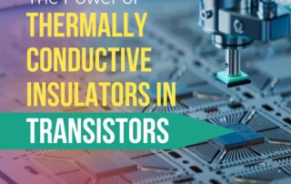 The Power of Thermally Conductive Insulators in Transistors: Enhancing Performance and Durability