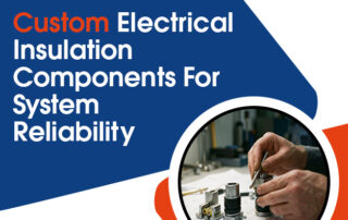 Custom Electrical Insulation Components for System Reliability