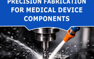 Precision Fabrication for High-Reliability Components in Medical and Energy Systems